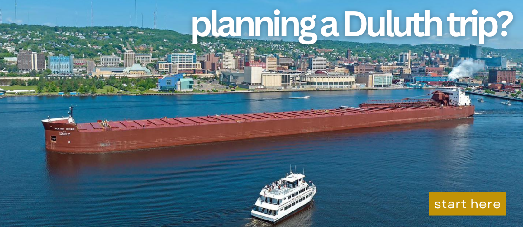 Large cargo ship on water with cityscape background, text: 'planning a Duluth trip?' Button: 'start here'.